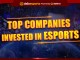 Top companies that have started to invest in eSports