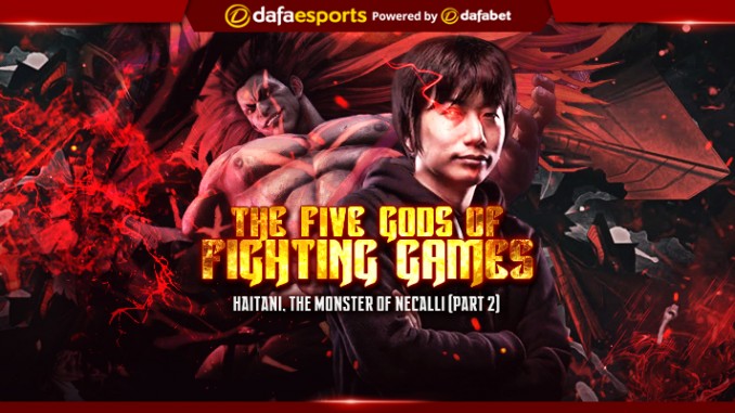 The Five Gods of Fighting Games (Part 2): Haitani, the monster of Necalli